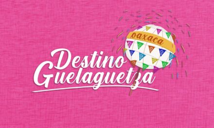 Destino Guelaguetza Proyecto de Turismo y Cultura en Oaxaca