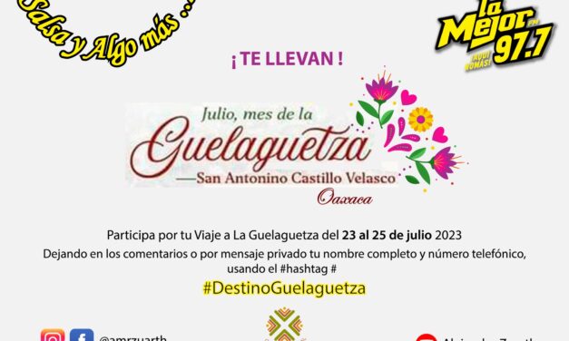 Destino Guelaguetza en San Antonino Castillo Velasco Oaxaca